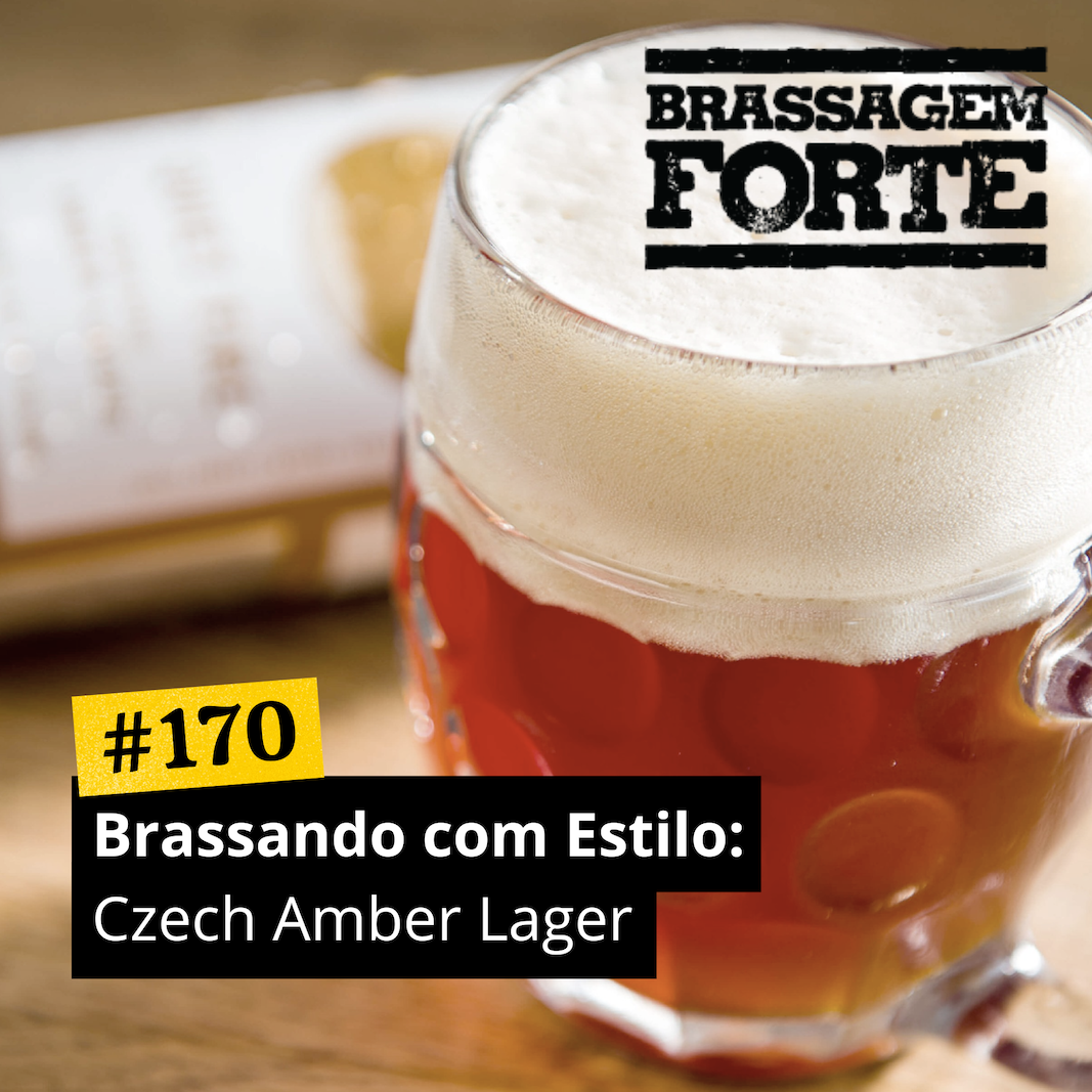 170 – Brassando com Estilo: Czech Amber Lager – Brassagem Forte
